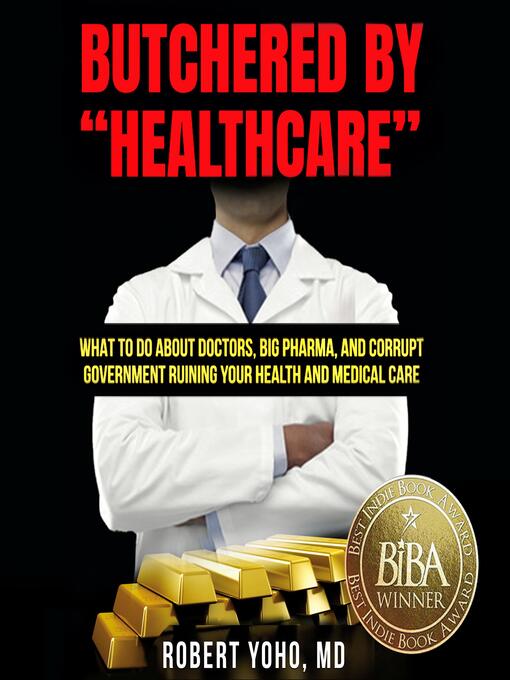 Title details for Butchered by "Healthcare" by Robert Yoho, MD - Available